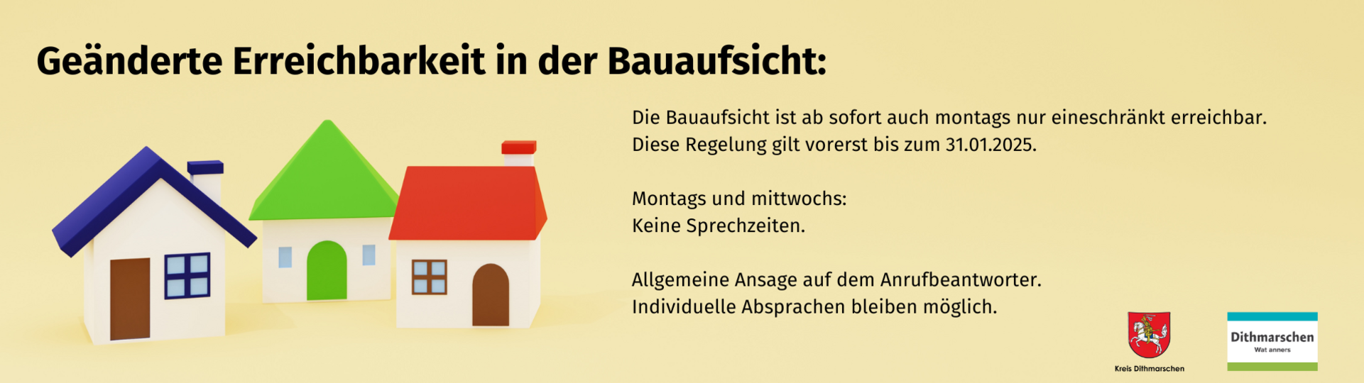 Die Bauaufsicht ist ab sofort auch montags nur eineschränkt erreichbar.  Diese Regelung gilt vorerst bis zum 31.01.2025.  Montags und mittwochs: Keine Sprechzeiten.  Allgemeine Ansage auf dem Anrufbeantworter. Individuelle Absprachen bleiben möglich.